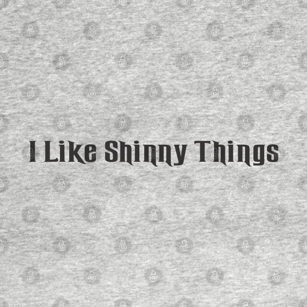 I Like Shinny Things by SignPrincess